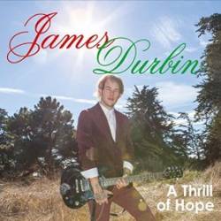 James Durbin : A Thrill Of Hope James Durbin : A Thrill Of Hope